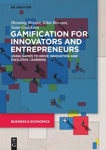 Gamification For Innovators And Entrepreneurs Using Games To Drive Innovation And Facilitate Learning Henning Breuer John Bessant Sune Gudiksen