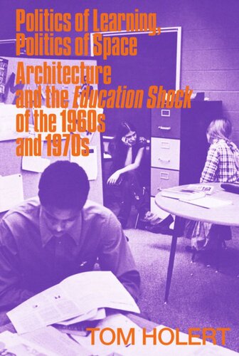 Politics Of Learning Politics Of Space Architecture And The Education Shock Of The 1960s And 1970s Tom Holert