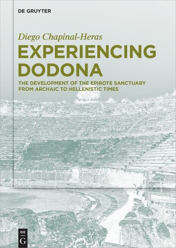 Experiencing Dodona The Development Of The Epirote Sanctuary From Archaic To Hellenistic Times Diego Chapinalheras