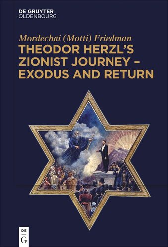 Theodor Herzls Zionist Journey Exodus And Return Mordechai Motti Friedman