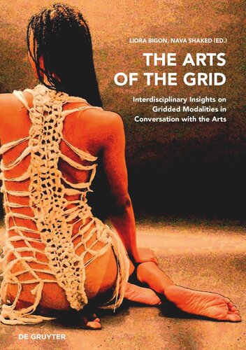 The Arts Of The Grid Interdisciplinary Insights On Gridded Modalities In Conversation With The Arts Liora Bigon Editor Nava Shaked Editor