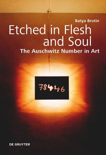 Etched In Flesh And Soul The Auschwitz Number In Art Batya Brutin