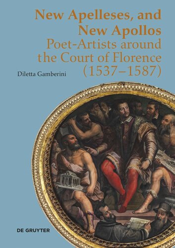 New Apelleses And New Apollos Poetartists Around The Court Of Florence 15371587 Diletta Gamberini