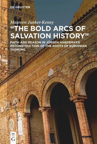 The Bold Arcs Of Salvation History Faith And Reason In Jrgen Habermass Reconstruction Of The Roots Of European Thinking Maureen Junkerkenny