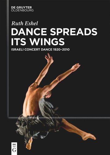 Dance Spreads Its Wings Israeli Concert Dance 19202010 Ruth Eshel