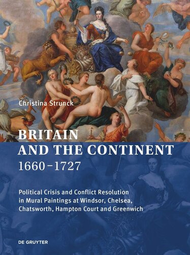 Britain And The Continent 16601727 Political Crisis And Conflict Resolution In Mural Paintings At Windsor Chelsea Chatsworth Hampton Court And Greenwich Christina Strunck