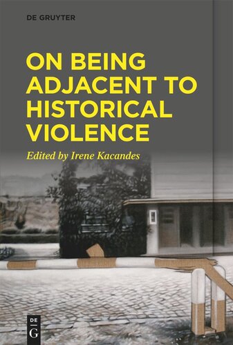 On Being Adjacent To Historical Violence Irene Kacandes Editor