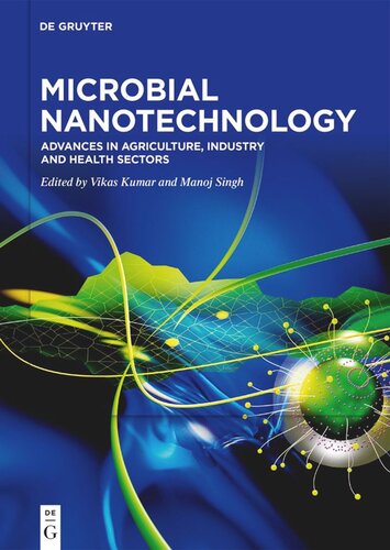 Microbial Nanotechnology Advances In Agriculture Industry And Health Sectors Vikas Kumar Editor Manoj Singh Editor