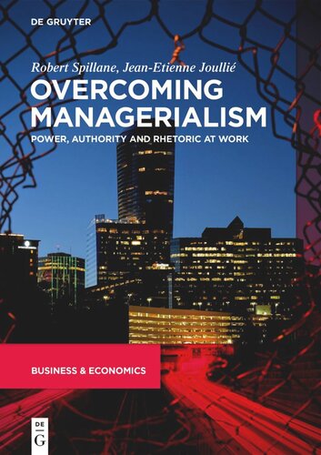 Overcoming Managerialism Power Authority And Rhetoric At Work Robert Spillane Jeanetienne Joulli