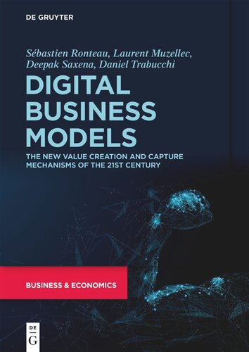 Digital Business Models The New Value Creation And Capture Mechanisms Of The 21st Century Sbastien Ronteau Laurent Muzellec Deepak Saxena Daniel Trabucchi