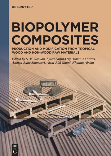 Biopolymer Composites Production And Modification From Tropical Wood And Nonwood Raw Materials Salit Mohd Sapuan Editor Syeed Saifulazry Osman Al Edrus Editor Ahmad Adlie Shamsuri Editor Aizat Abd Ghani Editor Khalina Abdan Editor