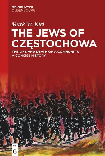 The Jews Of Czstochowa The Life And Death Of A Community A Concise History Mark W Kiel
