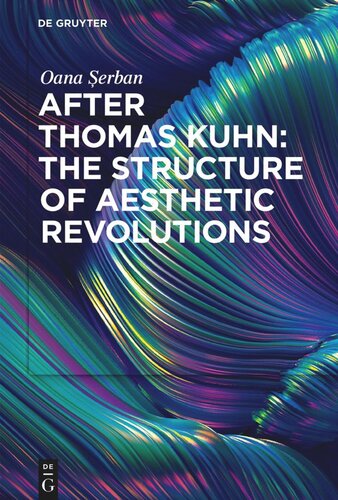 After Thomas Kuhn The Structure Of Aesthetic Revolutions Oana Erban