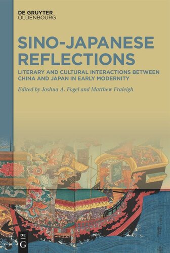 Sinojapanese Reflections Literary And Cultural Interactions Between China And Japan In Early Modernity Joshua A Fogel Editor Matthew Fraleigh Editor