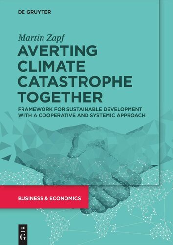 Averting Climate Catastrophe Together Framework For Sustainable Development With A Cooperative And Systemic Approach Martin Zapf