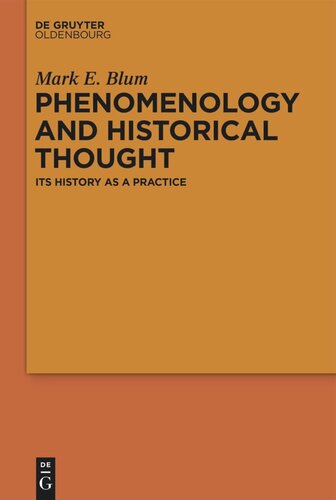 Phenomenology And Historical Thought Its History As A Practice Mark E Blum