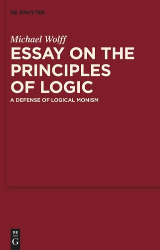 Essay On The Principles Of Logic A Defense Of Logical Monism Michael Wolff
