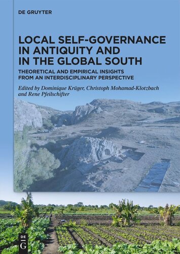 Local Selfgovernance In Antiquity And In The Global South Theoretical And Empirical Insights From An Interdisciplinary Perspective Dominique Krger Editor Christoph Mohamadklotzbach Editor Rene Pfeilschifter Editor Deutsche Forschungsgemeinschaft Dfg Editor