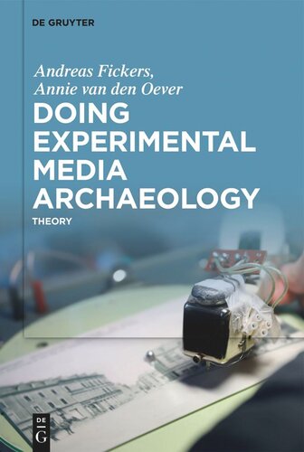 Doing Experimental Media Archaeology Theory Andreas Fickers Annie Van Den Oever