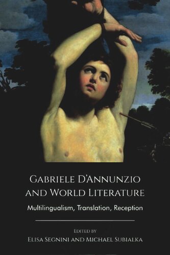 Gabriele Dannunzio And World Literature Multilingualism Translation Reception 1st Edition Elisa Segnini Editor Michael Subialka Editor