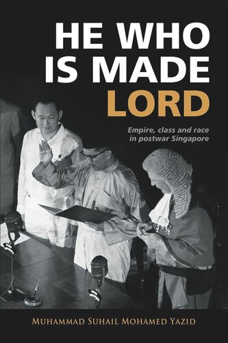 He Who Is Made Lord Empire Class And Race In Postwar Singapore Muhammad Suhail Bin Mohamed Yazid