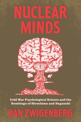 Nuclear Minds Cold War Psychological Science And The Bombings Of Hiroshima And Nagasaki Ran Zwigenberg