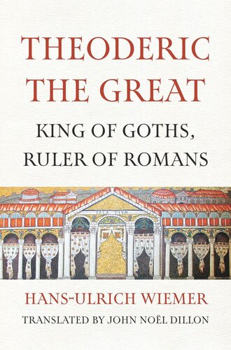 Theoderic The Great King Of Goths Ruler Of Romans Hansulrich Wiemer John Noel Dillon