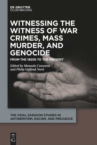 Witnessing The Witness Of War Crimes Mass Murder And Genocide From The 1920s To The Present Manuela Consonni