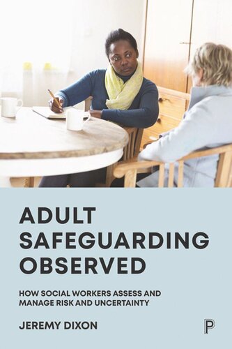 Adult Safeguarding Observed How Social Workers Assess And Manage Risk And Uncertainty Jeremy Dixon