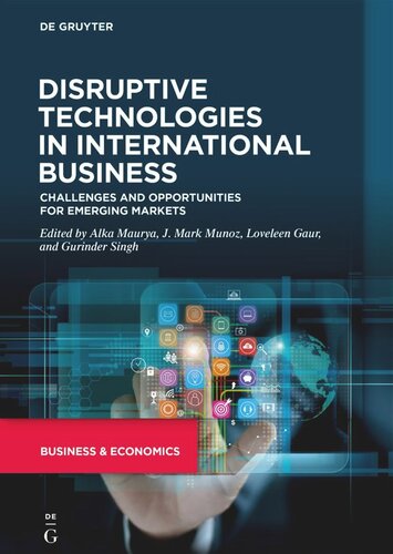 Disruptive Technologies In International Business Challenges And Opportunities For Emerging Markets Alka Maurya Editor J Mark Munoz Editor Loveleen Gaur Editor Gurinder Singh Editor
