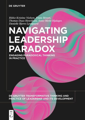 Navigating Leadership Paradox Engaging Paradoxical Thinking In Practice Rikke Kristine Nielsen Frans Bvort Thomas Duus Henriksen Annemette Hjalager Danielle Bjerre Lyndgaard