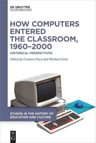 How Computers Entered The Classroom 19602000 Historical Perspectives Carmen Flury Editor Michael Geiss Editor