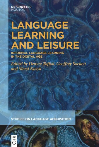 Language Learning And Leisure Informal Language Learning In The Digital Age Denyze Toffoli Editor Geoffrey Sockett Editor Meryl Kusyk Editor