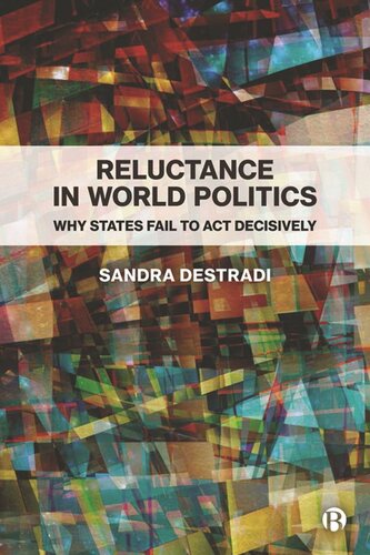Reluctance In World Politics Why States Fail To Act Decisively Sandra Destradi