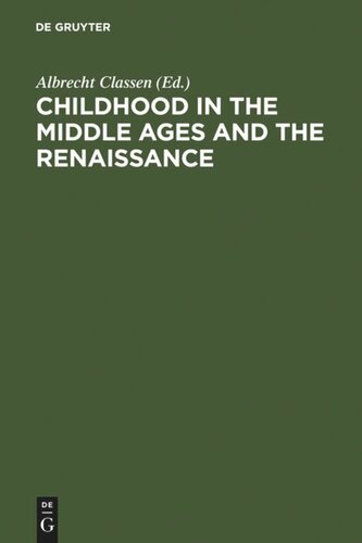 Childhood In The Middle Ages And The Renaissance The Results Of A Paradigm Shift In The History Of Mentality Albrecht Classen Editor