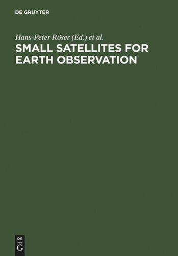 Small Satellites For Earth Observation Selected Proceedings Of The 5th International Symposium Of The International Academy Of Astronautics Berlin April 48 2005 Hanspeter Rser Editor Rainer Sandau Editor Arnoldo Valenzuela Editor