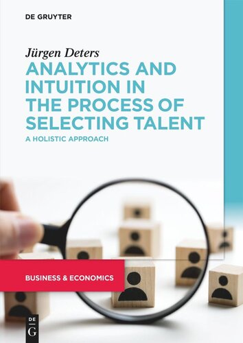 Analytics And Intuition In The Process Of Selecting Talent A Holistic Approach Jrgen Deters