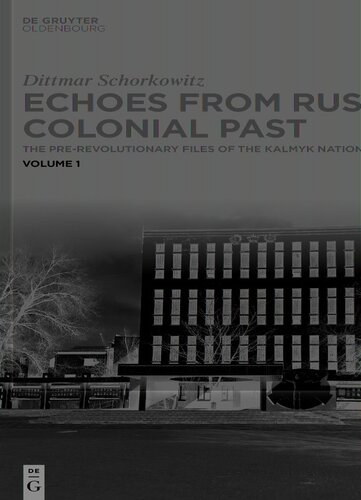 Echoes From Russias Colonial Past The Prerevolutionary Files Of The Kalmyk National Archive Dittmar Schorkowitz Max Planck Institute For Social Anthropology