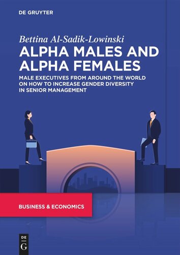Alpha Males And Alpha Females Male Executives From Around The World On How To Increase Gender Diversity In Senior Management Bettina Alsadiklowinski