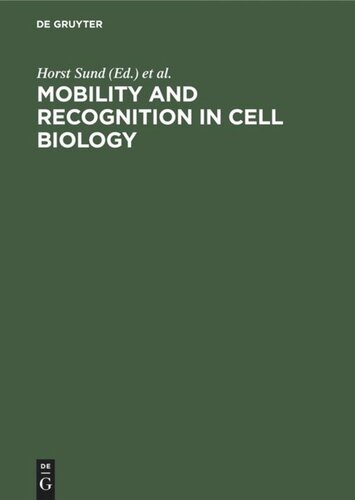 Mobility And Recognition In Cell Biology Proceedings Of A Febs Lecture Course Held At The University Of Konstanz West Germany September 610 1982 Horst Sund Editor