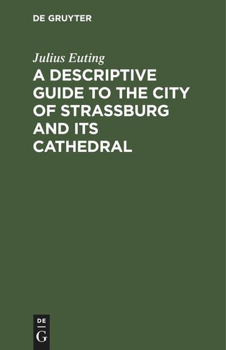 A Descriptive Guide To The City Of Strassburg And Its Cathedral 7th Rev And Enlarged Ed Reprint 2020 Julius Euting
