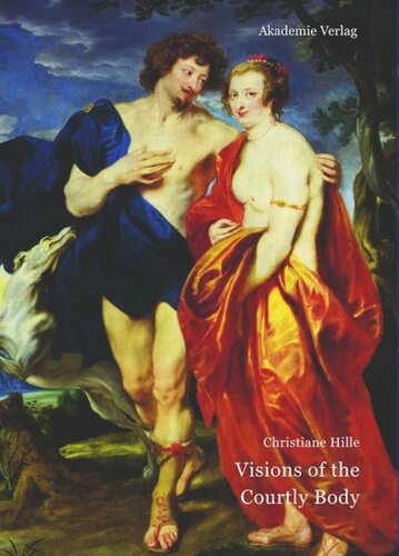 Visions Of The Courtly Body The Patronage Of George Villiers First Duke Of Buckingham And The Triumph Of Painting At The Stuart Court Christiane Hille