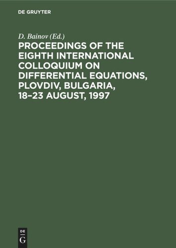 Proceedings Of The Eighth International Colloquium On Differential Equations Plovdiv Bulgaria 1823 August 1997 Reprint 2020 D Bainov Editor