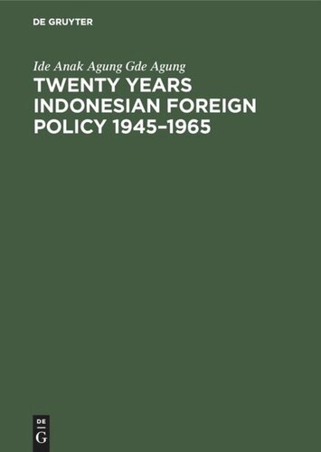 Twenty Years Indonesian Foreign Policy 19451965 1st Edition Ide Anak Agung Gde Agung