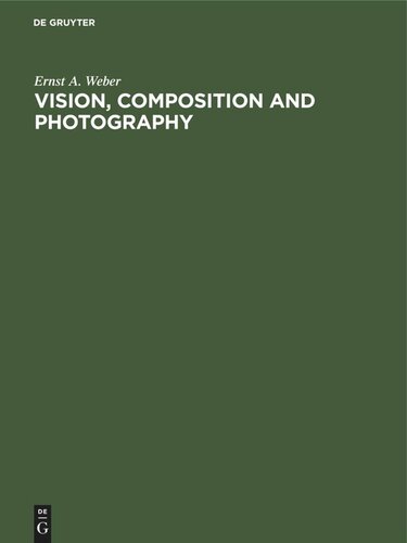 Vision Composition And Photography Reprint 2021 Ernst A Weber