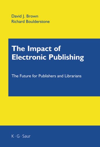 The Impact Of Electronic Publishing The Future For Publishers And Librarians David J Brown Richard Boulderstone