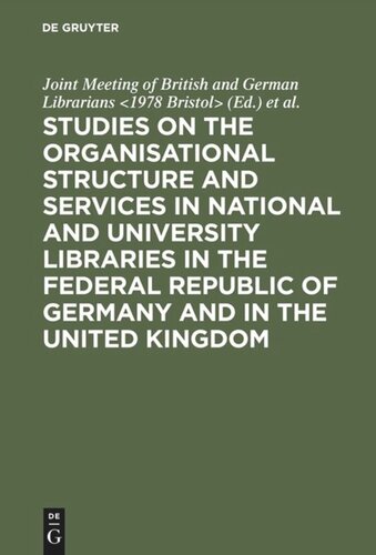 Studies On The Organisational Structure And Services In National And University Libraries In The Federal Republic Of Germany And In The United Kingdom Reprint 2015 Bristol Joint Meeting Of British And German Librarians