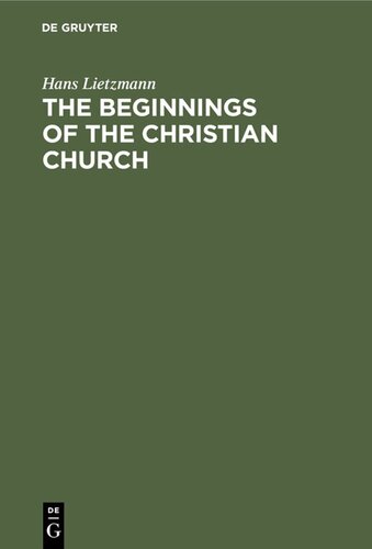 The Beginnings Of The Christian Church Transl Rev And Reset Ed Of 1937 Reprint 2021 Hans Lietzmann
