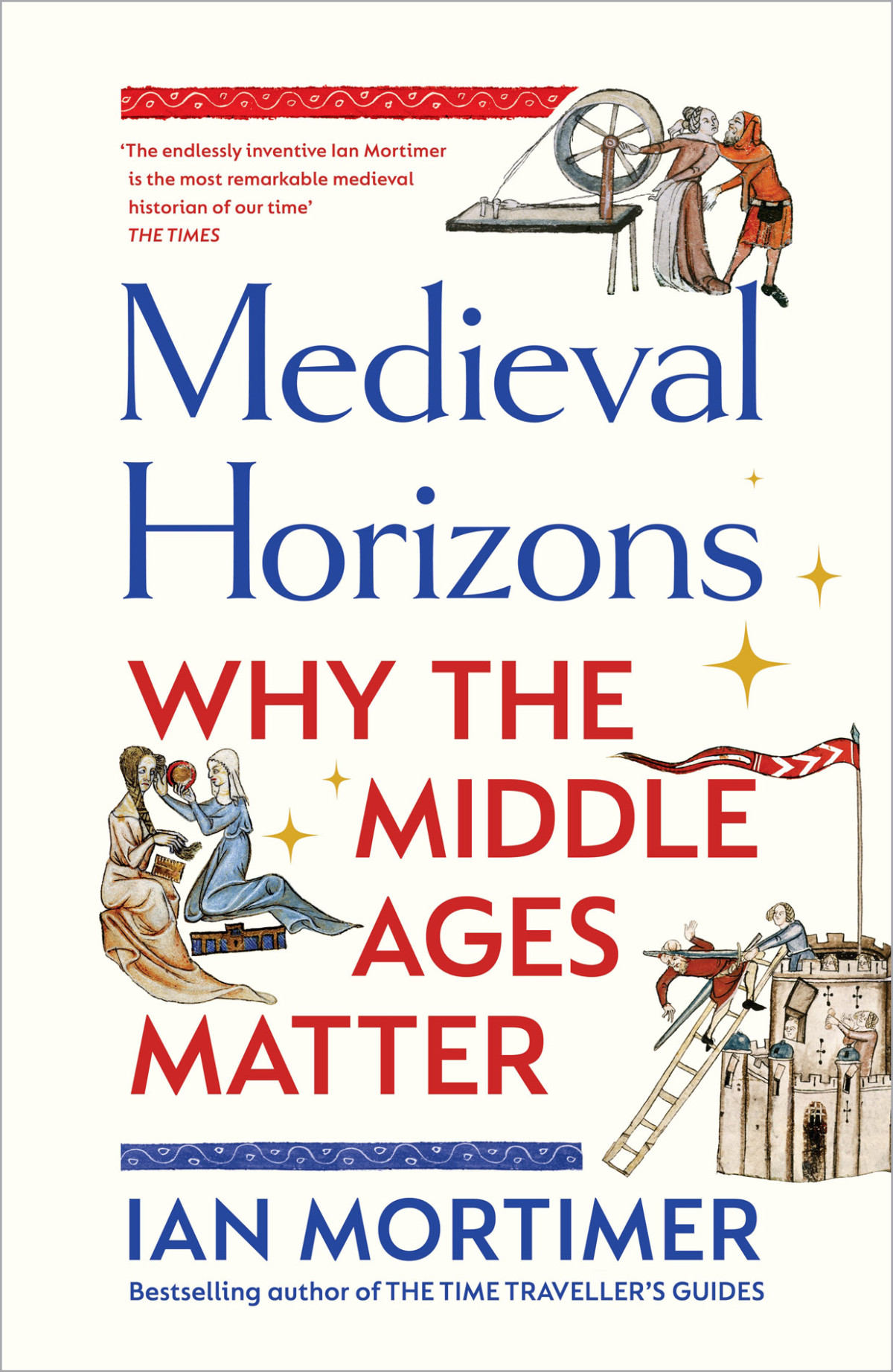 Medieval Horizons Why The Middle Ages Matter Ian Mortimer