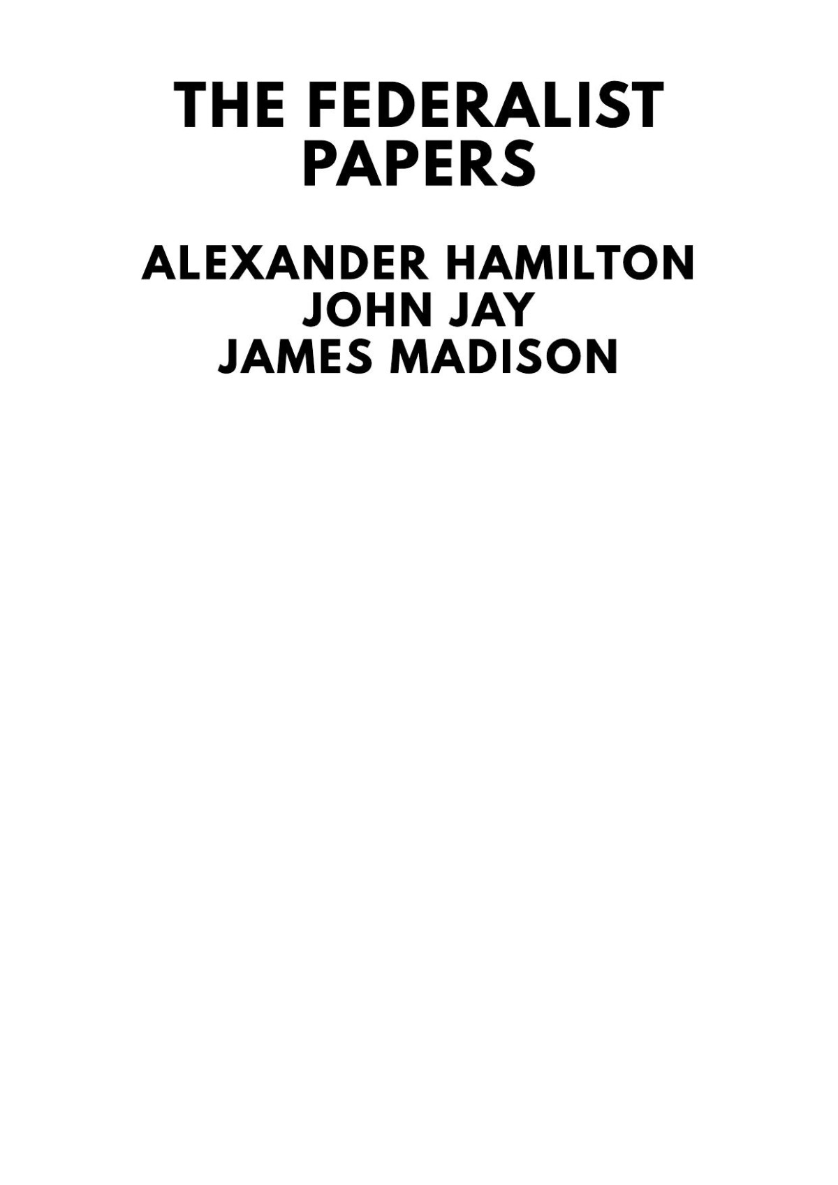 The Federalist Papers Alexander Hamilton John Jay James Madison
